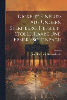 bokomslag Dickens' Einfluss auf Ungern Sternberg, Hesslein, Stolle, Raabe und Ebner Eschenbach