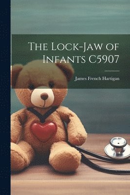 bokomslag The Lock-Jaw of Infants C5907