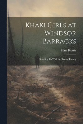 Khaki Girls at Windsor Barracks 1