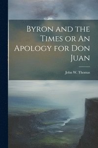 bokomslag Byron and the Times or An Apology for Don Juan