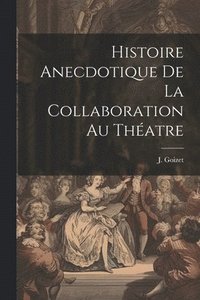 bokomslag Histoire Anecdotique de la Collaboration au Thatre