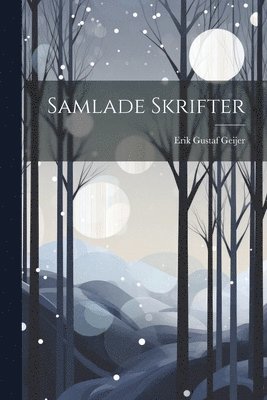 Erik Gustaf Geijer - Samlade Skrifter, Häftad