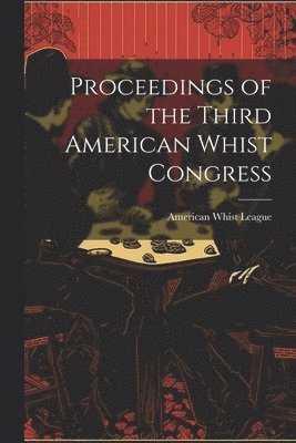 bokomslag Proceedings of the Third American Whist Congress