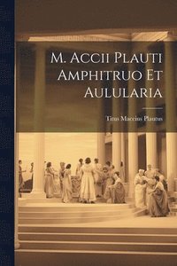 bokomslag M. Accii Plauti Amphitruo et Aulularia