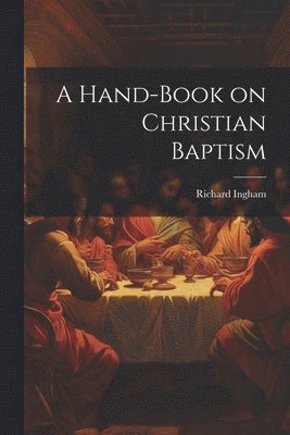 bokomslag A Hand-Book on Christian Baptism