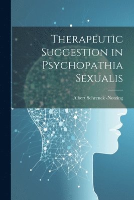 bokomslag Therapeutic Suggestion in Psychopathia Sexualis