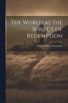 William Henry Fremantle - World as the Subject of Redemption, Häftad