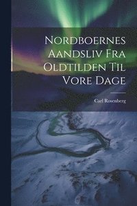 bokomslag Nordboernes Aandsliv fra Oldtilden til Vore Dage