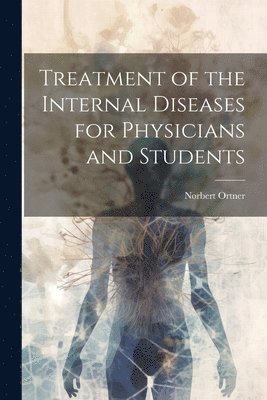 Treatment of the Internal Diseases for Physicians and Students 1