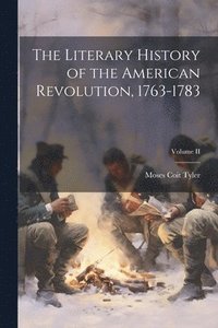 bokomslag The Literary History of the American Revolution, 1763-1783; Volume II