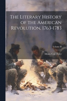 Literary History of the American Revolution, 1763-1783; Volume II