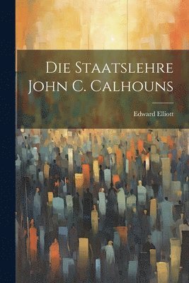 bokomslag Die Staatslehre John C. Calhouns