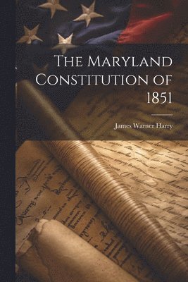 bokomslag The Maryland Constitution of 1851