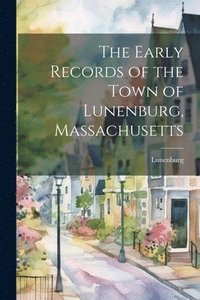 bokomslag The Early Records of the Town of Lunenburg, Massachusetts