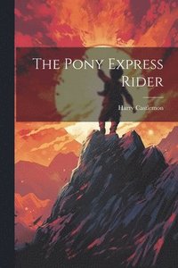 bokomslag The Pony Express Rider