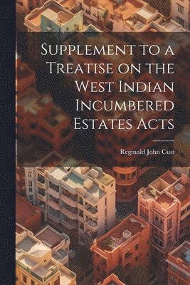 bokomslag Supplement to a Treatise on the West Indian Incumbered Estates Acts