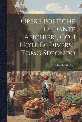 bokomslag Opere Poetiche di Dante Alighieri, con Note di Diversi, Tomo Secondo