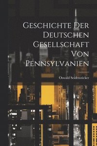 bokomslag Geschichte der Deutschen Gesellschaft von Pennsylvanien