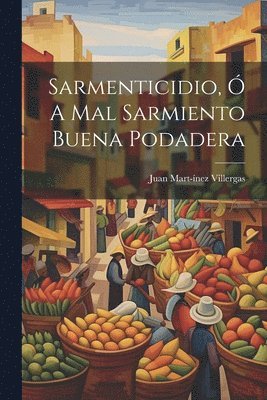 bokomslag Sarmenticidio,  A Mal Sarmiento Buena Podadera