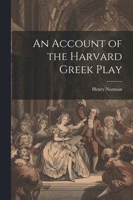 bokomslag An Account of the Harvard Greek Play