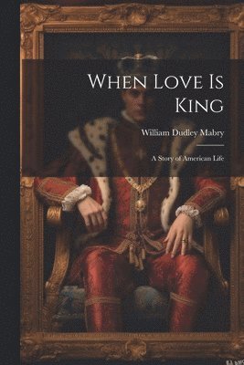 bokomslag When Love is King