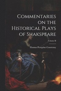 bokomslag Commentaries on the Historical Plays of Shakspeare; Volume II