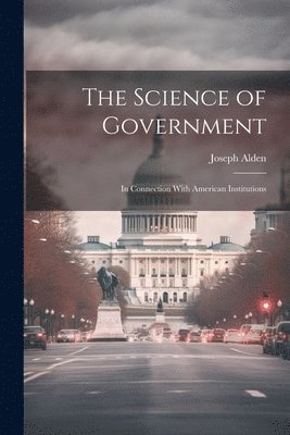 bokomslag The Science of Government