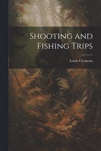 bokomslag Shooting and Fishing Trips