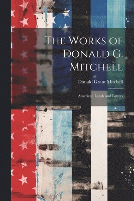 Donald Grant Mitchell - Works of Donald G. Mitchell, Häftad