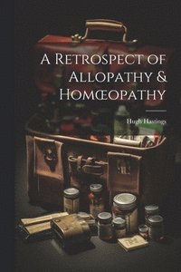 bokomslag A Retrospect of Allopathy & Homoeopathy