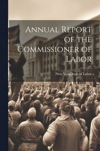 bokomslag Annual Report of the Commissioner of Labor
