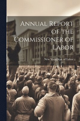 Annual Report of the Commissioner of Labor 1