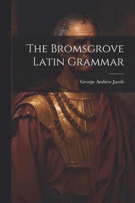 The Bromsgrove Latin Grammar 1