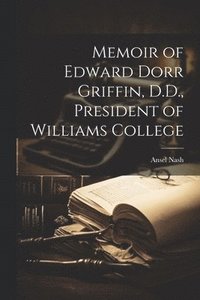 bokomslag Memoir of Edward Dorr Griffin, D.D., President of Williams College