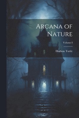 bokomslag Arcana of Nature; Volume I