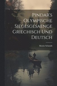bokomslag Pindar's Olympische Siegesgesaenge Griechisch und Deutsch