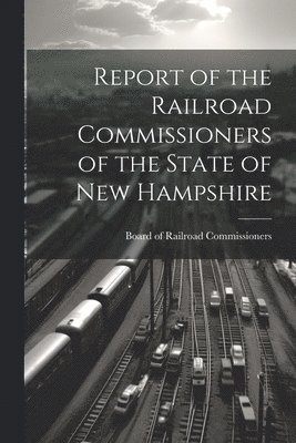 Report of the Railroad Commissioners of the State of New Hampshire 1