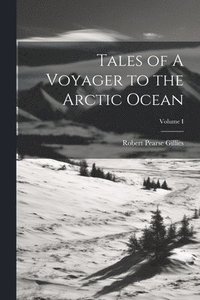 bokomslag Tales of A Voyager to the Arctic Ocean; Volume I