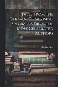 bokomslag Tales From the German, Comprising Specimens From the Most Celebrated Authors