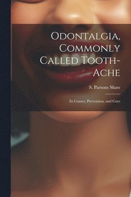 Odontalgia, Commonly Called Tooth-ache 1