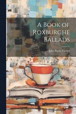 John Payne Collier - Book of Roxburghe Ballads, Häftad