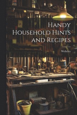 Handy Household Hints and Recipes 1