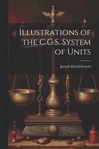 bokomslag Illustrations of the C.G.S. System of Units