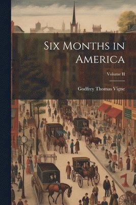 bokomslag Six Months in America; Volume II