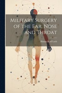 bokomslag Military Surgery of the Ear, Nose and Throat