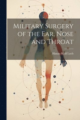 Military Surgery of the Ear, Nose and Throat 1