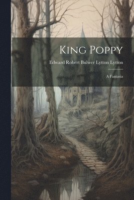 Edward Robert Bulwer Lytton Lytton - King Poppy, Häftad