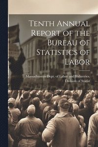 bokomslag Tenth Annual Report of the Bureau of Statistics of Labor
