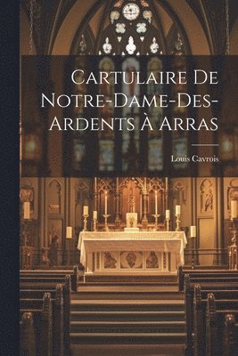 bokomslag Cartulaire de Notre-Dame-des-Ardents à Arras