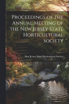 bokomslag Proceedings of the Annual Meeting of the New Jersey State Horticultural Society